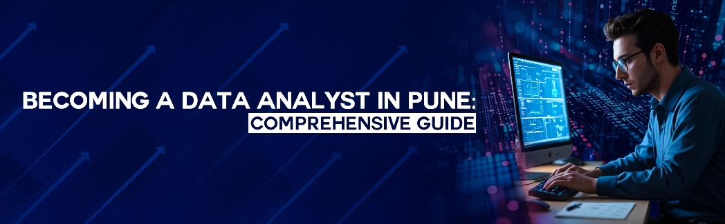 Becoming a Data Analyst in Pune: Comprehensive Guide