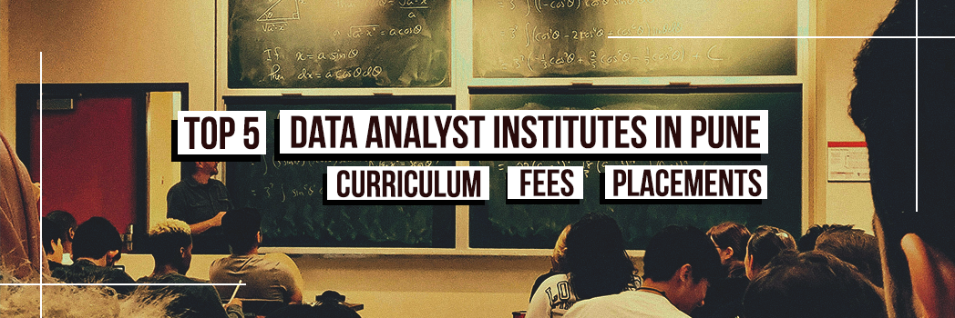 Top 5 Data Analyst Institutes in Pune: Fees, Curriculum, and Placements