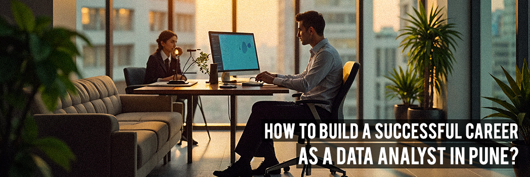 How to Build a Successful Career as a Data Analyst in Pune?