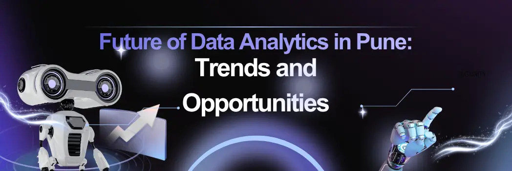 Future of Data Analytics in Pune: Trends and Opportunities